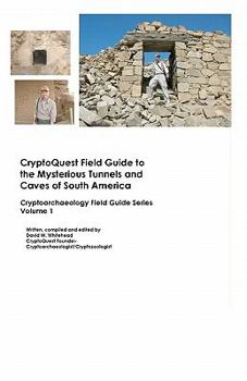 Paperback Cryptoquest Field Guide To The Mysterious Tunnels And Caves Of South America: Cryptoarchaeology Field Series Book