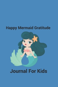 Paperback Happy Mermaid Gratitude Journal For Kids: Thankfulness, Gratitude & Positive Affirmations Journal For Kids Book