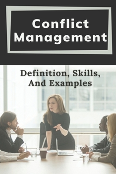 Paperback Conflict Management: Definition, Skills, And Examples: Deal With Conflicting Priorities Book