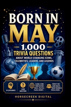 Born in May: 1,000 Trivia Questions About World-Changing Icons, Celebrities, Leaders, and Legends