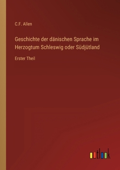 Paperback Geschichte der dänischen Sprache im Herzogtum Schleswig oder Südjütland: Erster Theil [German] Book