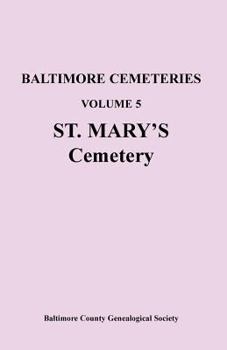 Baltimore Cemeteries: Volume 5, St. Mary's Cemetery