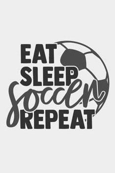 Paperback Eat Sleep soccer Repeat: 6x9 Blank Lined soccer Composition Notebook, Diary or Journal for Coaches, Players, Scouts and Managers Book