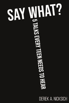 Paperback Say What?: 5 Talks Every Teen Needs to Hear Book