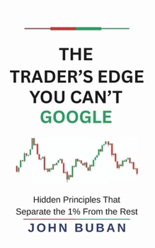 Paperback The Trader's Edge You Can't Google: Hidden Principles That Separate the 1% From the Rest Book