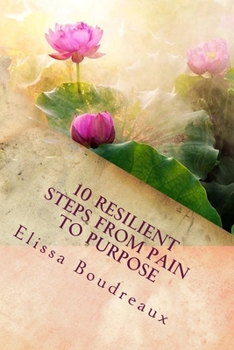 Paperback 10 Resilient Steps from Pain to Purpose: "A Domestic Violence Survivor's Guide" Book