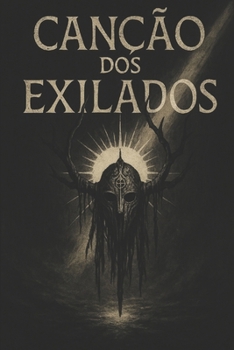 Canção dos Exilados: Liturgia Fragmentada para Vozes em Ruína (Portuguese Edition)