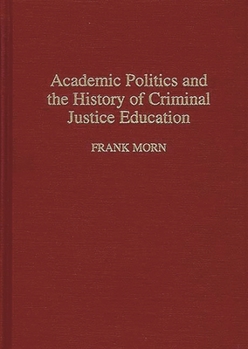 Hardcover Academic Politics and the History of Criminal Justice Education Book