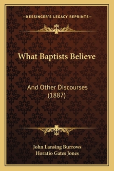 Paperback What Baptists Believe: And Other Discourses (1887) Book
