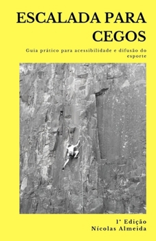Paperback Escalada Para Cegos: Guia prático para a acessibilidade e difusão do esporte [Portuguese] Book