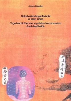 Paperback Selbstvollendungs-Technik im alten China: Yoga-Macht über das vegetative Nervensystem durch Meditation [German] Book