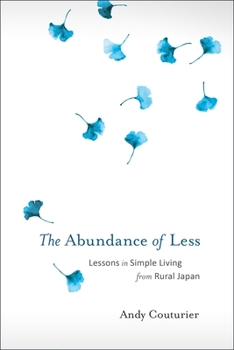 Paperback The Abundance of Less: Lessons in Simple Living from Rural Japan Book