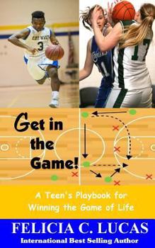 Paperback Get in the Game: A Teen's Playbook for Winning the Game of Life Book