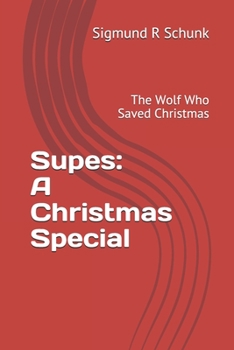 Supes: A Christmas Special: The Wolf Who Saved Christmas