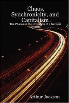 Paperback Chaos, Synchronicity, and Capitalism: The Phases in the Evolution of a Natural System Book
