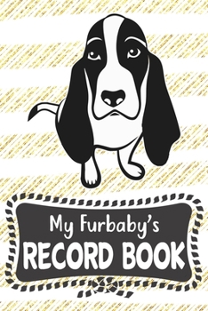 My Furbaby's Record Book: Cute Basset Hound Dog Puppy Pet Vaccination, Immunization, Health Wellness Record Journal, Appointment Organizer For Dog Owners and Puppy Lovers