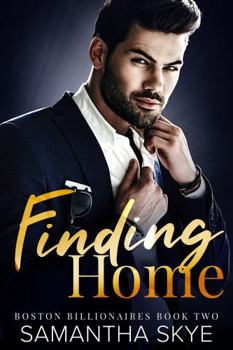 Finding Home: Boston Billionaires Book 2 - Book #2 of the Boston Billionaires