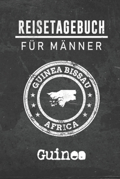 Reisetagebuch f�r M�nner Guinea: 6x9 Reise Journal I Notizbuch mit Checklisten zum Ausf�llen I Perfektes Geschenk f�r den Trip nach Guinea f�r jeden Reisenden