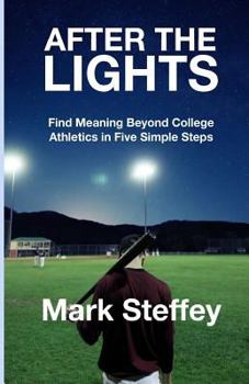Paperback After The Lights: Find meaning beyond college athletics in five simple steps Book