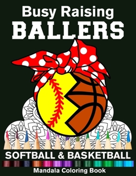 Busy Raising Ballers Softball And Basketball Mandala Coloring Book: Funny Softball Mom And Basketball Mom Ball with Headband Mandala Coloring Book