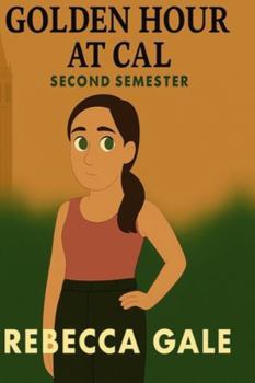 Golden Hour at Cal – Second Semester: When Growing Up Means Letting Go but Never Losing Your Sparkle (The Golden Hour at Cal Series)