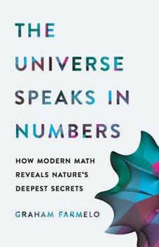 Hardcover The Universe Speaks in Numbers: How Modern Math Reveals Nature's Deepest Secrets Book
