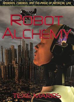 Paperback Robot Alchemy: Androids, Cyborgs, and the Magic of Artificial Life Book