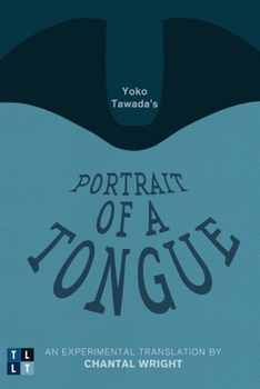 Paperback Yoko Tawada's Portrait of a Tongue: An Experimental Translation by Chantal Wright Book