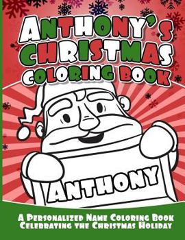 Anthony's Christmas Coloring Book: A Personalized Name Coloring Book Celebrating the Christmas Holiday