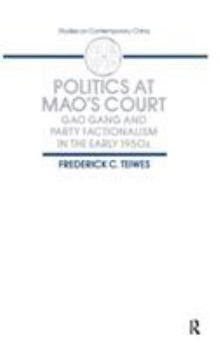 Hardcover Politics at Mao's Court: Gao Gang and Party Factionalism in the Early 1950s Book