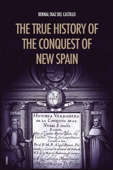 Paperback The True History of the Conquest of New Spain: The Memoirs of the Conquistador Bernal Diaz del Castillo, Unabridged Edition Vol.1-2 Book