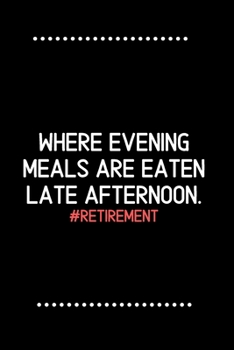 Retirement: Where evening meals are eaten late afternoon.-Blank Lined Notebook-Funny Quote Journal-6"x9"/120 pages: Funny Appreciation ... wives & mothers, husbands & dads, employees