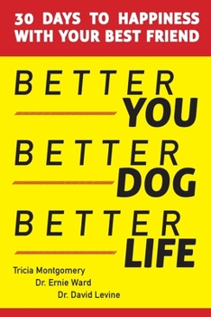 Paperback Better You, Better Dog, Better Life: 30 Days to Happiness with Your Best Friend Book