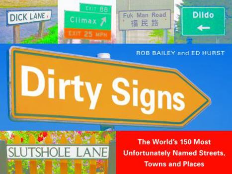 Paperback Dirty Signs: The World's 150 Most Unfortunately Named Streets, Towns and Places Book