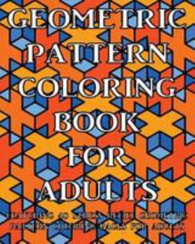 Paperback Geometric Pattern Coloring Book For Adults: Featuring 40 Stress Relief Geometric Pattern Coloring Pages For Adults Book