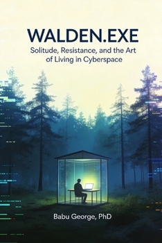 Paperback Walden.Exe: Solitude, Resistance, and the Art of Living in Cyberspace: What would Thoreau do with a smartphone? Book