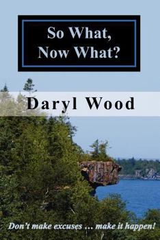 Paperback So What, Now What?: Don't make excuses...make it happen! Book