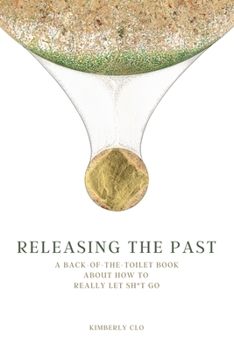 Paperback Releasing the Past: A Back-of-the-Toilet Book about How to Really Let Sh*t Go Book