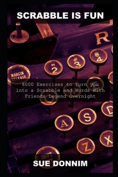 Scrabble is Fun: 8000 Exercises to Turn you into a Scrabble and Words With Friends Legend Overnight (Word Heaven)