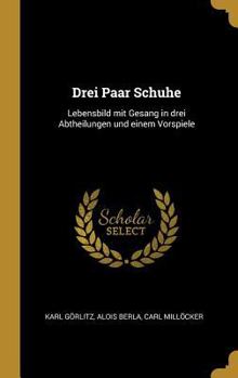 Hardcover Drei Paar Schuhe: Lebensbild mit Gesang in drei Abtheilungen und einem Vorspiele [German] Book