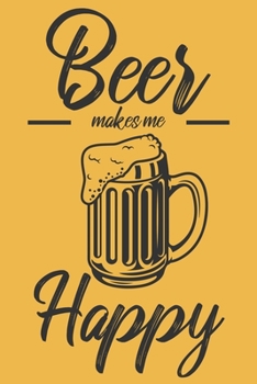 Beer Makes Me Happy: 6x9" Dot Bullet Notebook/Journal Funny Roommate, Dormmate, Flatmate Gift Idea