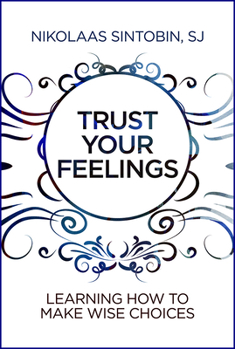 Paperback Trust Your Feelings: Learning How to Make Wise Choices Book
