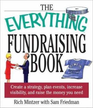 Paperback The Everything Fundraising Book: Create a Strategy, Plan Events, Increase Visibility, and Raicreate a Strategy, Plan Events, Increase Visibility, and Book