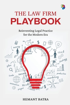The Law Firm Playbook: Reinventing Legal Practice for the Modern Era