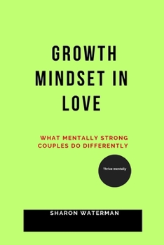 Paperback Growth Mindset in Love: What Mentally Strong Couples Do Differently Book
