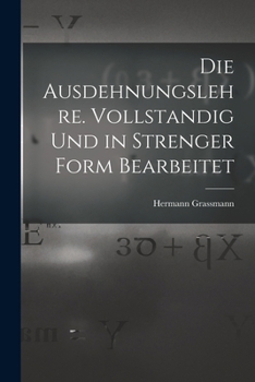 Paperback Die Ausdehnungslehre. Vollstandig und in strenger Form Bearbeitet [German] Book