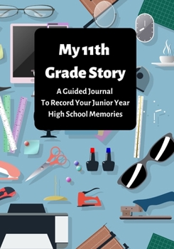 Paperback My 11th Grade Story: A Guided Journal To Record Your Junior Year High School Memories Book