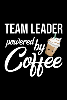 Paperback Team Leader Powered by Coffee: Christmas Gift for Team Leader - Funny Team Leader Journal - Best 2019 Christmas Present Lined Journal - 6x9inch 120 p Book