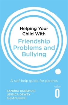 Paperback Helping Your Child with Friendship Problems and Bullying: A Self-Help Guide for Parents Book