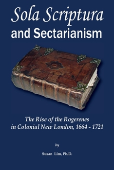 Paperback Sola Scriptura and Sectarianism: The Rise of the Rogerenes in Colonial New London, 1664-1721 Book